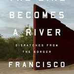 the line becomes a river by francisco cantu